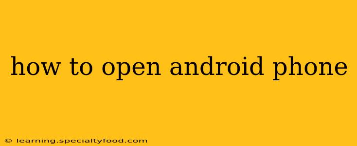 how to open android phone