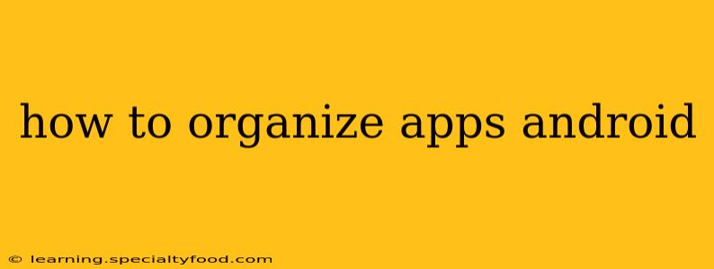 how to organize apps android