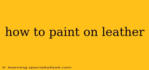 how to paint on leather