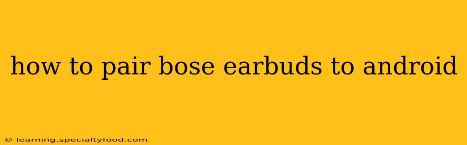 how to pair bose earbuds to android
