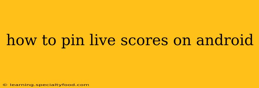 how to pin live scores on android