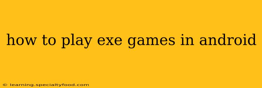 how to play exe games in android