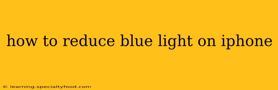 how to reduce blue light on iphone
