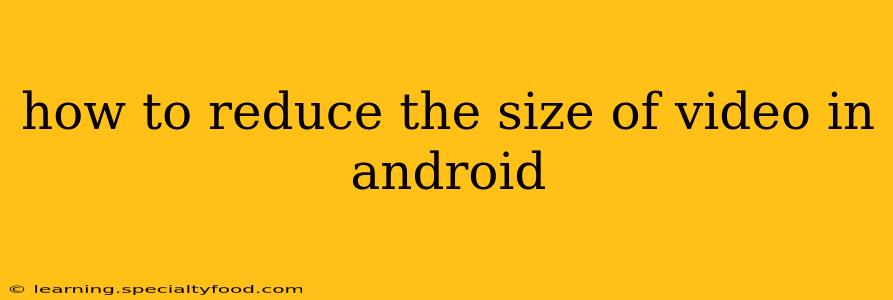 how to reduce the size of video in android