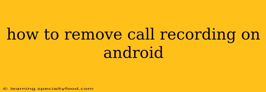 how to remove call recording on android