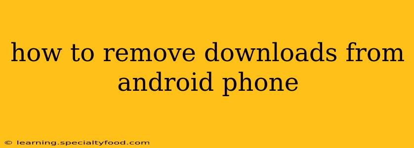 how to remove downloads from android phone
