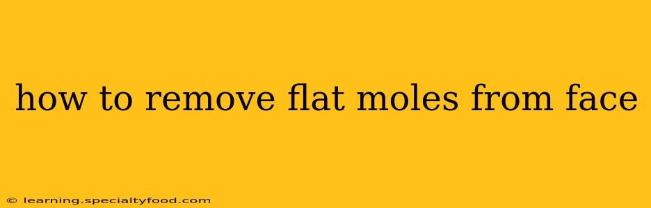 how to remove flat moles from face