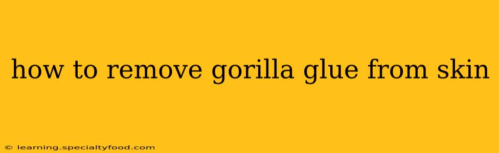 how to remove gorilla glue from skin