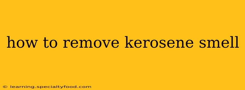 how to remove kerosene smell