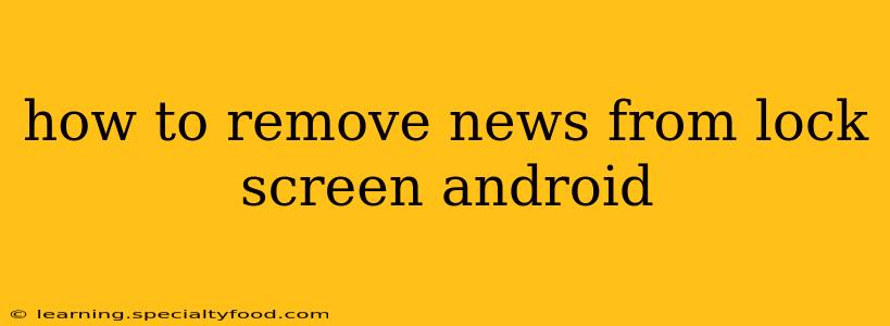 how to remove news from lock screen android