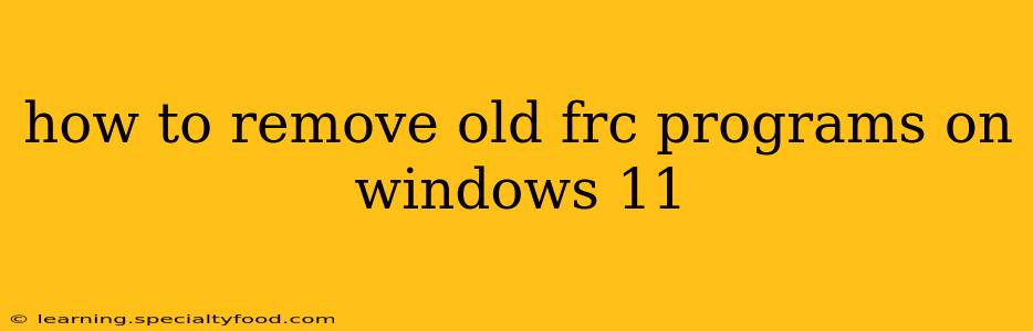 how to remove old frc programs on windows 11