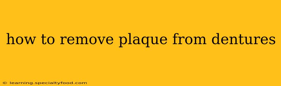 how to remove plaque from dentures