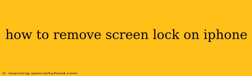 how to remove screen lock on iphone
