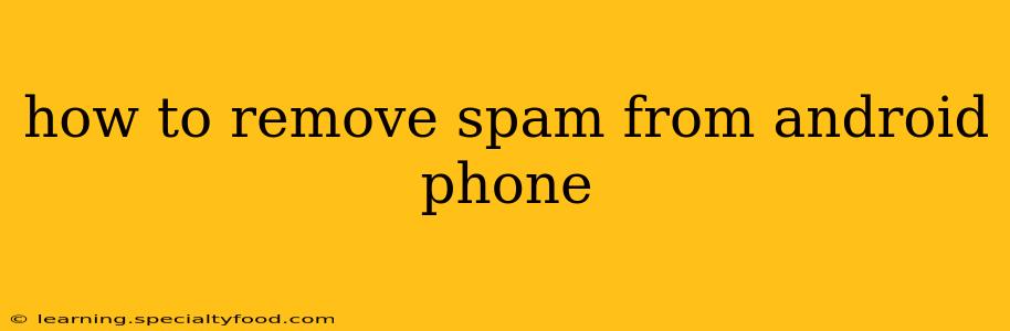 how to remove spam from android phone