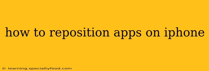 how to reposition apps on iphone