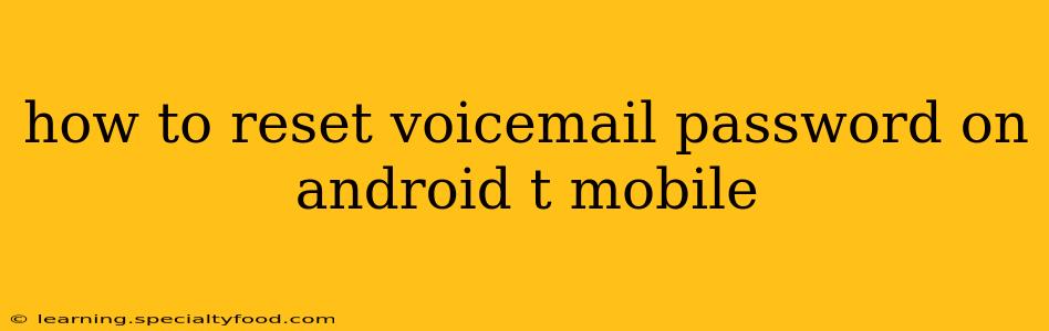 how to reset voicemail password on android t mobile