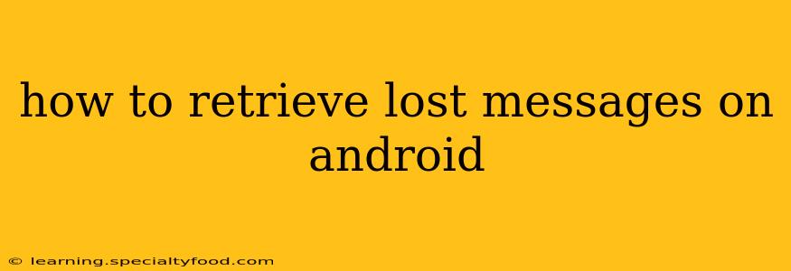 how to retrieve lost messages on android