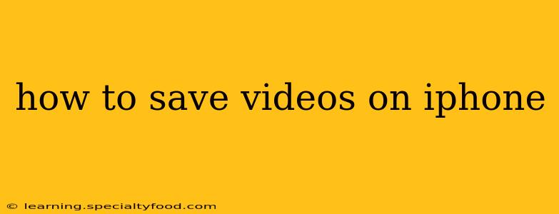 how to save videos on iphone