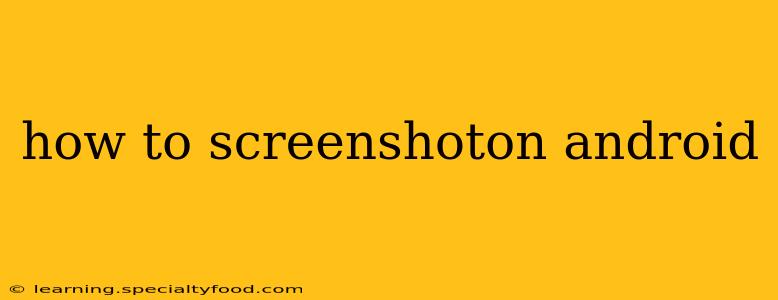 how to screenshoton android