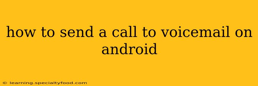 how to send a call to voicemail on android