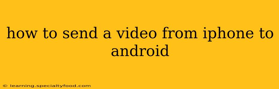how to send a video from iphone to android