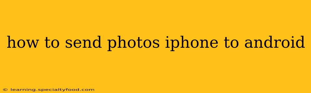 how to send photos iphone to android