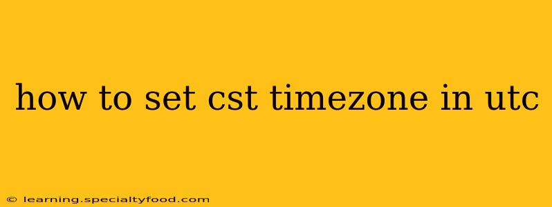 how to set cst timezone in utc