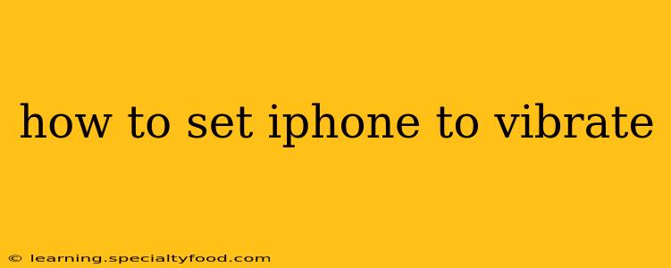 how to set iphone to vibrate