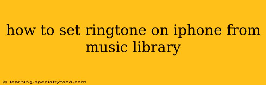 how to set ringtone on iphone from music library