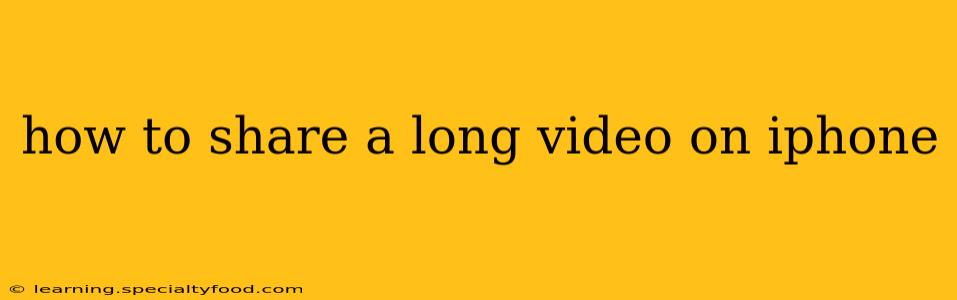how to share a long video on iphone