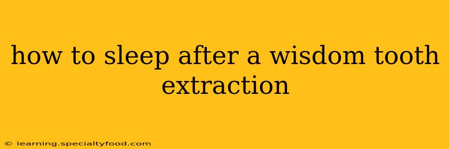 how to sleep after a wisdom tooth extraction