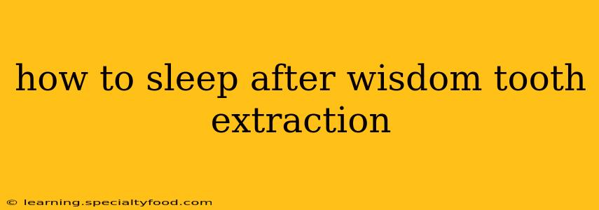 how to sleep after wisdom tooth extraction