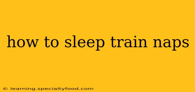 how to sleep train naps