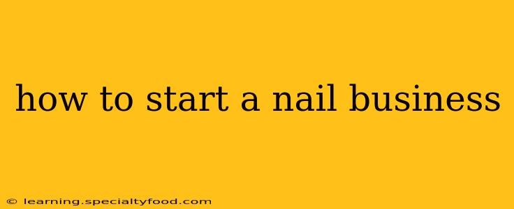 how to start a nail business