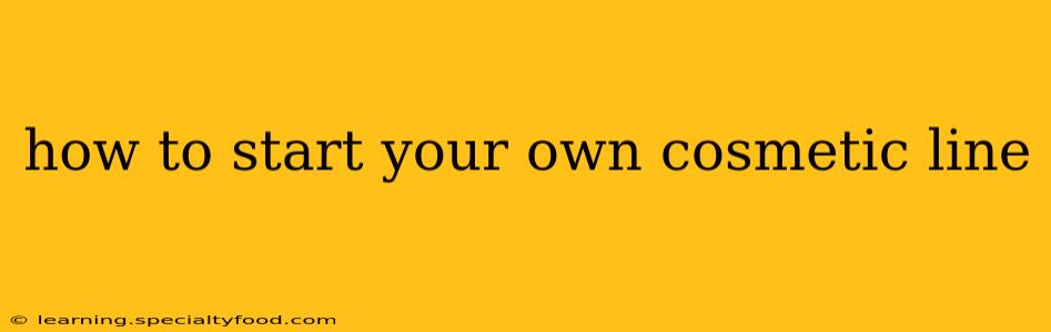 how to start your own cosmetic line