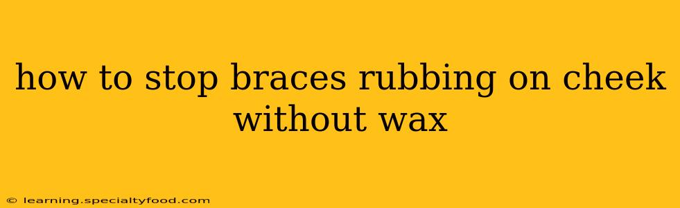 how to stop braces rubbing on cheek without wax