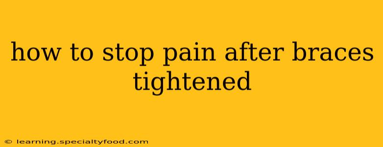 how to stop pain after braces tightened
