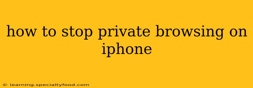 how to stop private browsing on iphone