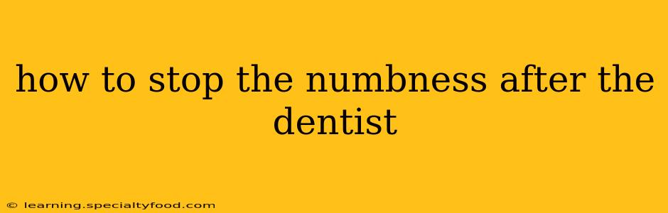 how to stop the numbness after the dentist