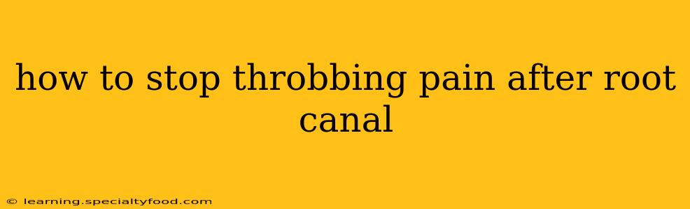 how to stop throbbing pain after root canal
