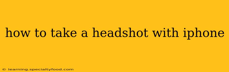 how to take a headshot with iphone