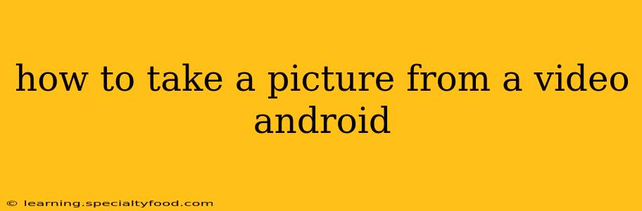 how to take a picture from a video android