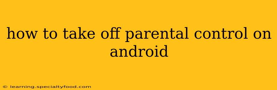 how to take off parental control on android