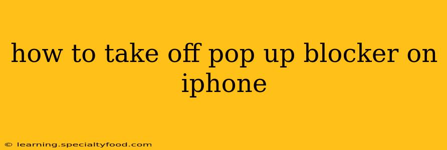 how to take off pop up blocker on iphone