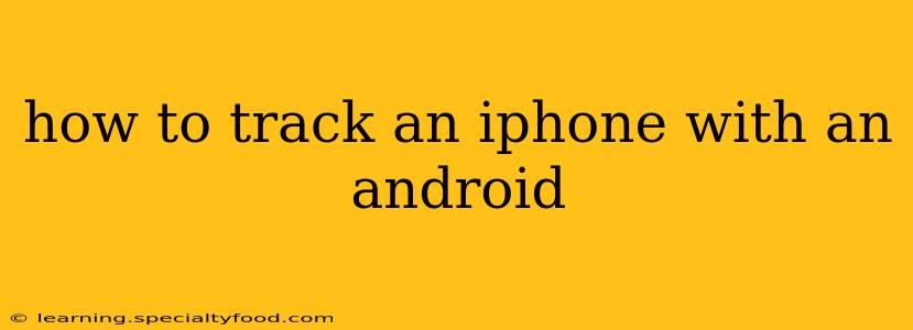 how to track an iphone with an android