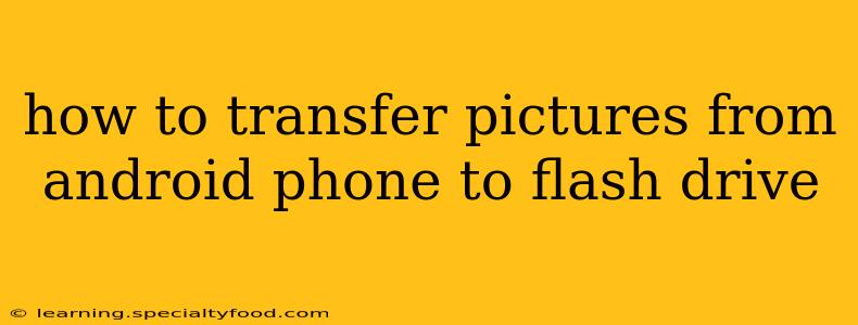 how to transfer pictures from android phone to flash drive