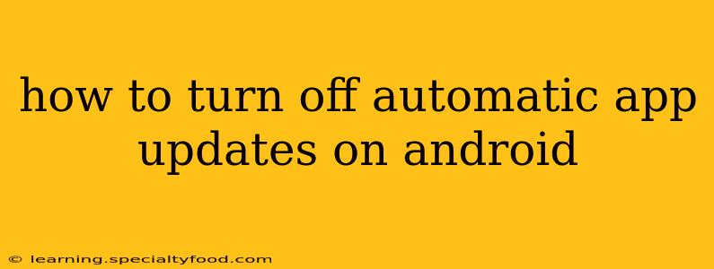 how to turn off automatic app updates on android