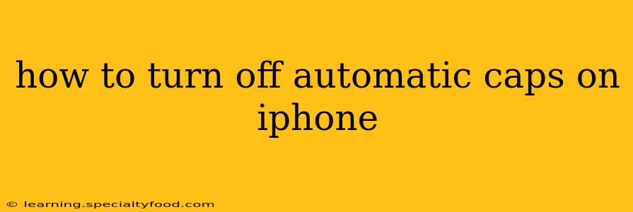 how to turn off automatic caps on iphone