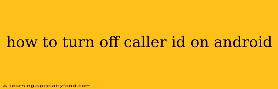 how to turn off caller id on android