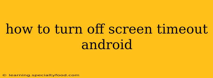 how to turn off screen timeout android